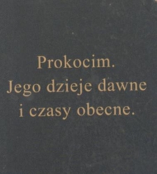 Prokocim. Jego dzieje dawne i czasy obecne