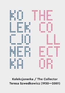 Kolekcjonerka = The collector : Teresa Szwedkowicz (1930-2001)